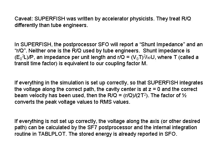 Caveat: SUPERFISH was written by accelerator physicists. They treat R/Q differently than tube engineers.