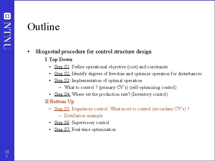 Outline • Skogestad procedure for control structure design I Top Down • Step S