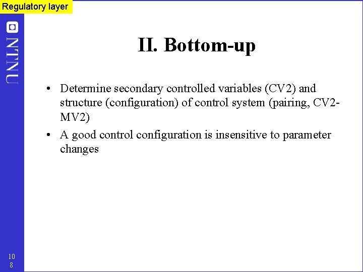 Regulatory layer II. Bottom-up • Determine secondary controlled variables (CV 2) and structure (configuration)