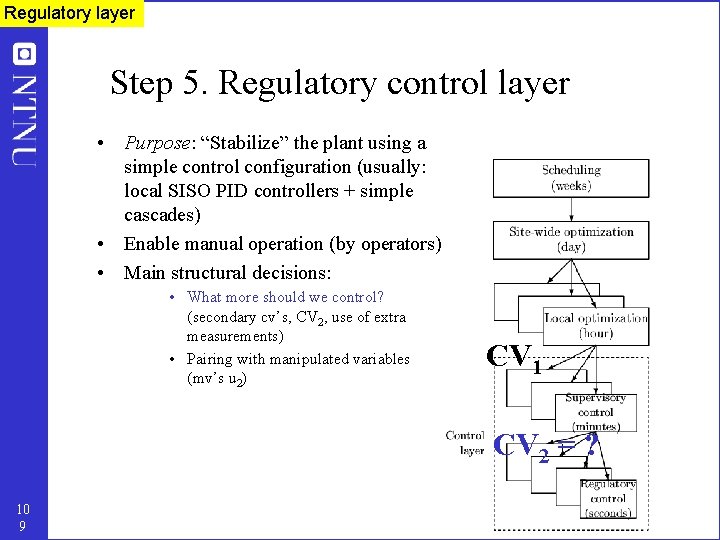 Regulatory layer Step 5. Regulatory control layer • Purpose: “Stabilize” the plant using a