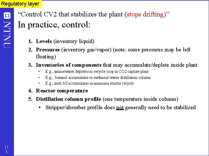 Regulatory layer “Control CV 2 that stabilizes the plant (stops drifting)” In practice, control: