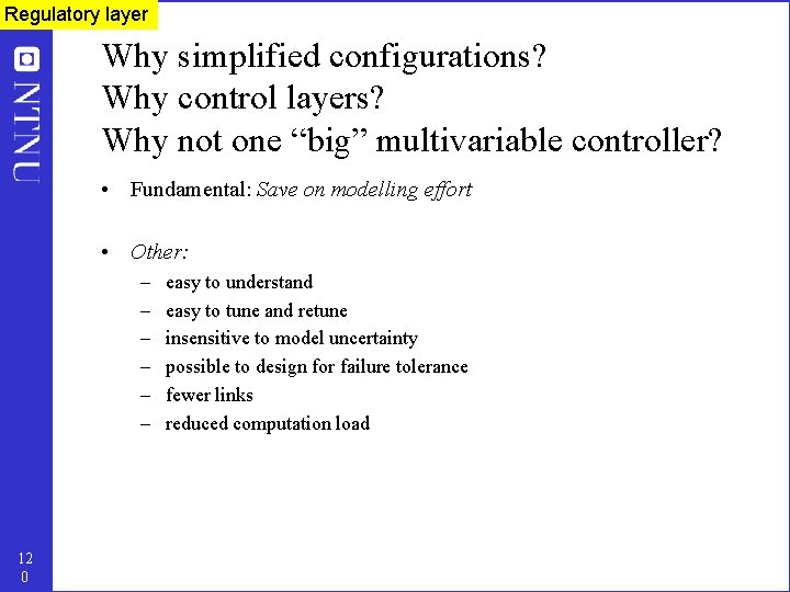 Regulatory layer Why simplified configurations? Why control layers? Why not one “big” multivariable controller?