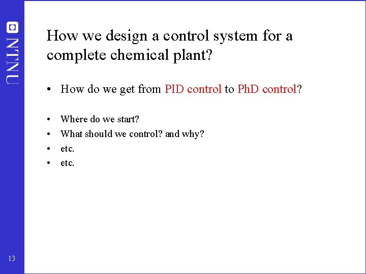 How we design a control system for a complete chemical plant? • How do