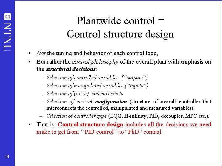 Plantwide control = Control structure design • Not the tuning and behavior of each