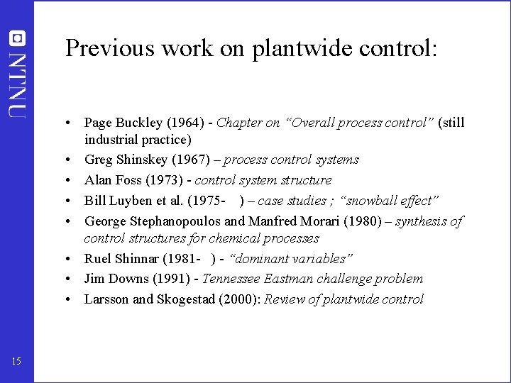 Previous work on plantwide control: • Page Buckley (1964) - Chapter on “Overall process