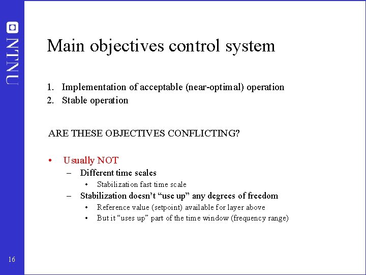 Main objectives control system 1. Implementation of acceptable (near-optimal) operation 2. Stable operation ARE