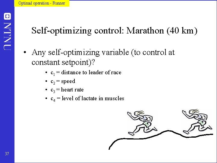 Optimal operation - Runner Self-optimizing control: Marathon (40 km) • Any self-optimizing variable (to