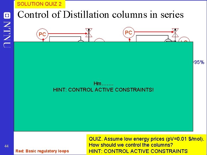 SOLUTION QUIZ 2 Control of Distillation columns in series PC PC LC LC x.