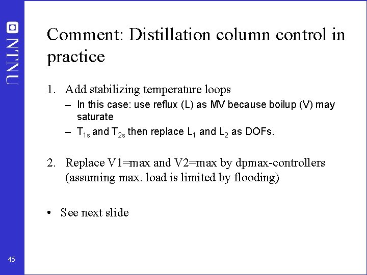 Comment: Distillation column control in practice 1. Add stabilizing temperature loops – In this