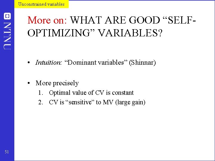 Unconstrained variables More on: WHAT ARE GOOD “SELFOPTIMIZING” VARIABLES? • Intuition: “Dominant variables” (Shinnar)