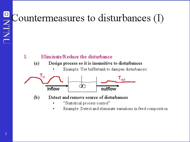 Countermeasures to disturbances (I) I. Eliminate/Reduce the disturbance (a) Design process so it is