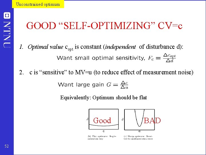 Unconstrained optimum GOOD “SELF-OPTIMIZING” CV=c 1. Optimal value copt is constant (independent of disturbance