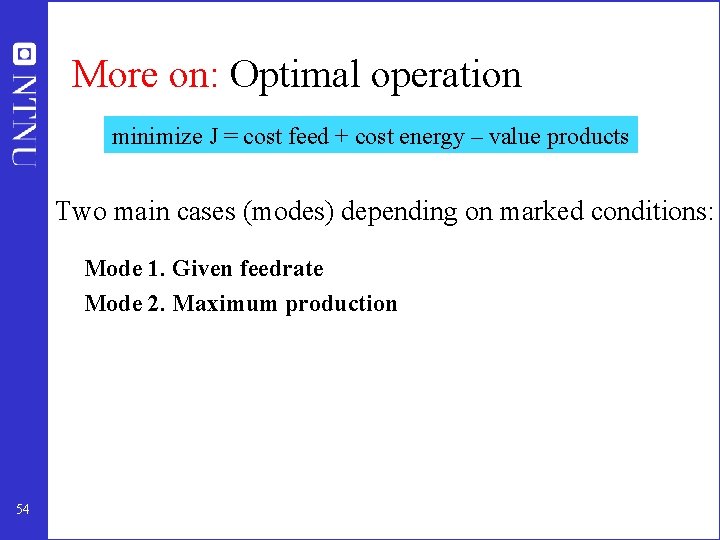 More on: Optimal operation minimize J = cost feed + cost energy – value