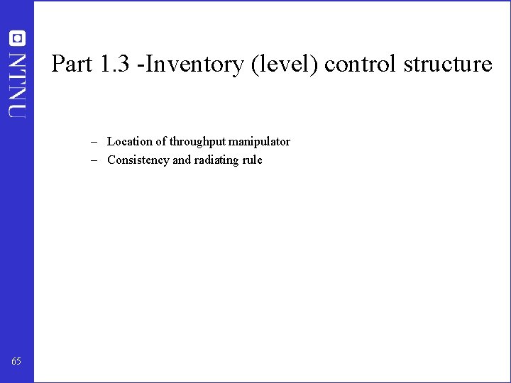 Part 1. 3 -Inventory (level) control structure – Location of throughput manipulator – Consistency