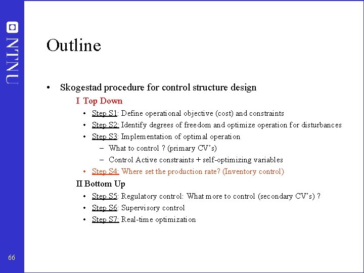 Outline • Skogestad procedure for control structure design I Top Down • Step S