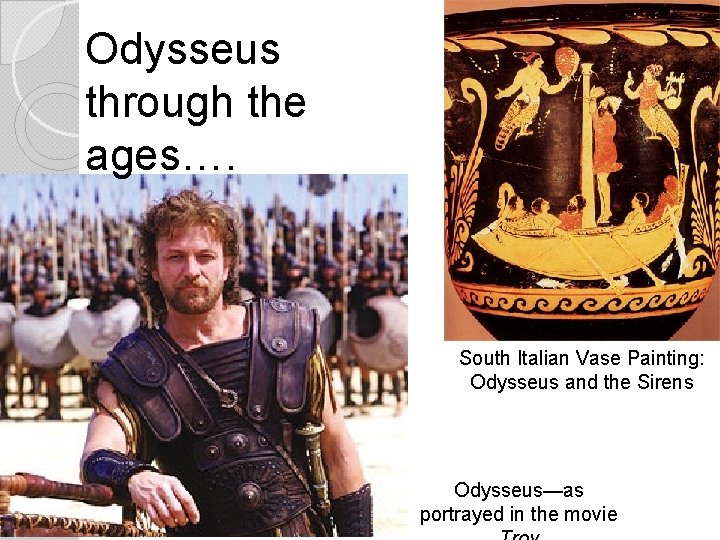 Odysseus through the ages…. South Italian Vase Painting: Odysseus and the Sirens Odysseus—as portrayed