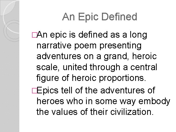 An Epic Defined �An epic is defined as a long narrative poem presenting adventures