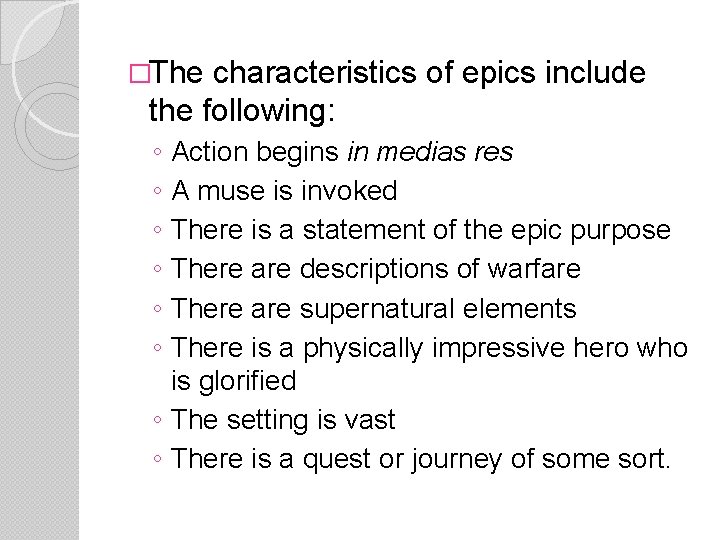 �The characteristics of epics include the following: ◦ ◦ ◦ Action begins in medias
