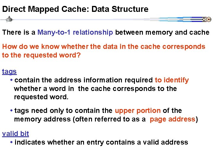 Direct Mapped Cache: Data Structure There is a Many-to-1 relationship between memory and cache