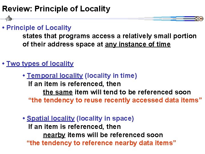 Review: Principle of Locality • Principle of Locality states that programs access a relatively