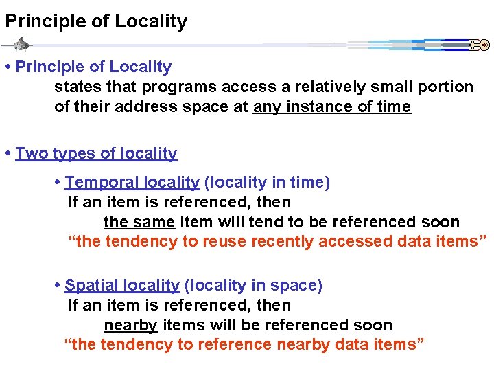 Principle of Locality • Principle of Locality states that programs access a relatively small