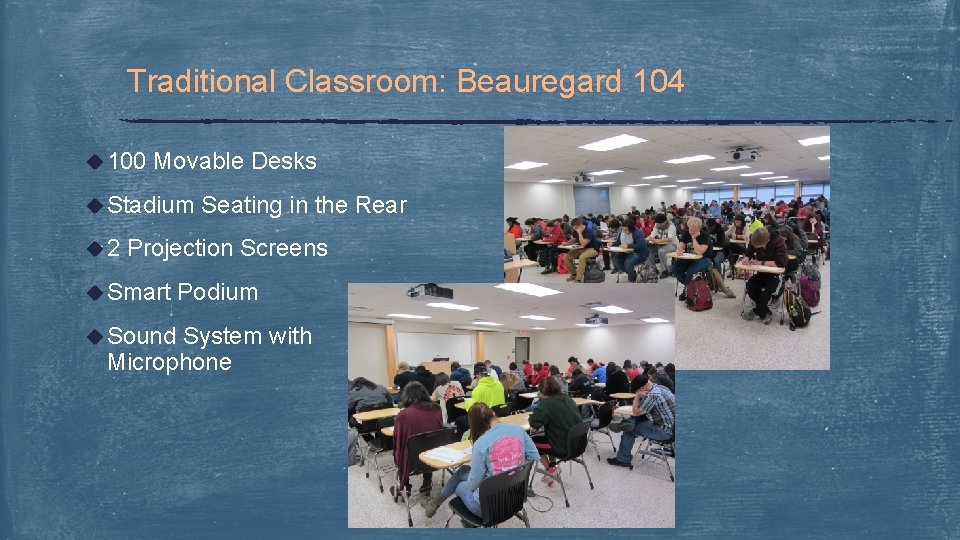 Traditional Classroom: Beauregard 104 u 100 Movable Desks u Stadium u 2 Seating in