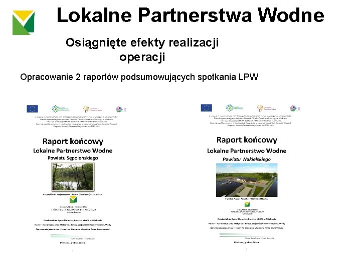Lokalne Partnerstwa Wodne Osiągnięte efekty realizacji operacji Opracowanie 2 raportów podsumowujących spotkania LPW 