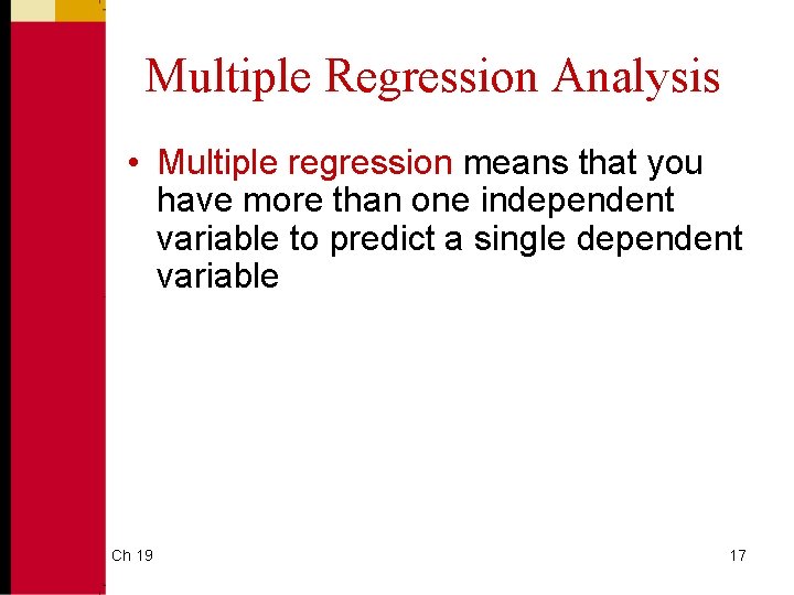 Multiple Regression Analysis • Multiple regression means that you have more than one independent