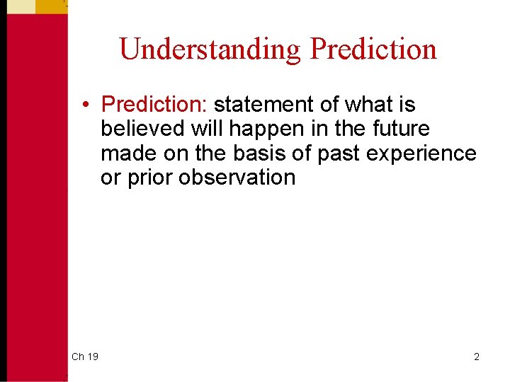 Understanding Prediction • Prediction: statement of what is believed will happen in the future