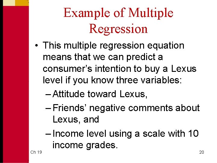 Example of Multiple Regression • This multiple regression equation means that we can predict