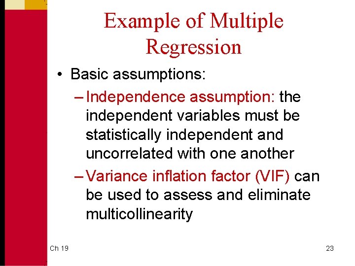 Example of Multiple Regression • Basic assumptions: – Independence assumption: the independent variables must