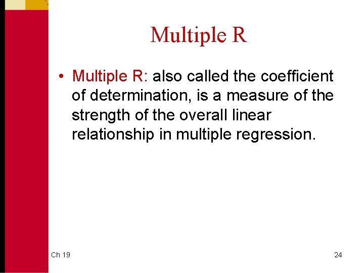 Multiple R • Multiple R: also called the coefficient of determination, is a measure