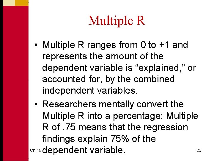 Multiple R • Multiple R ranges from 0 to +1 and represents the amount