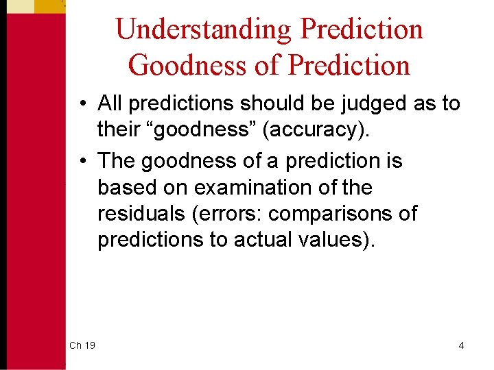 Understanding Prediction Goodness of Prediction • All predictions should be judged as to their