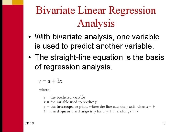 Bivariate Linear Regression Analysis • With bivariate analysis, one variable is used to predict