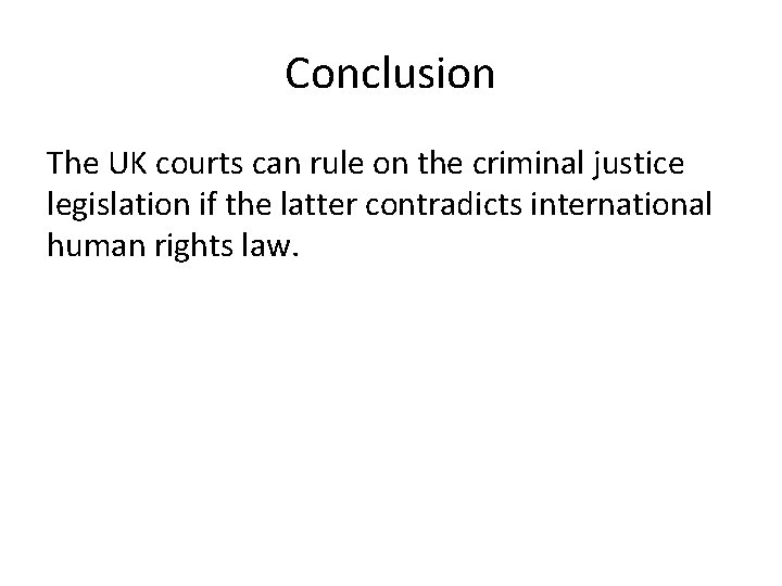 Conclusion The UK courts can rule on the criminal justice legislation if the latter