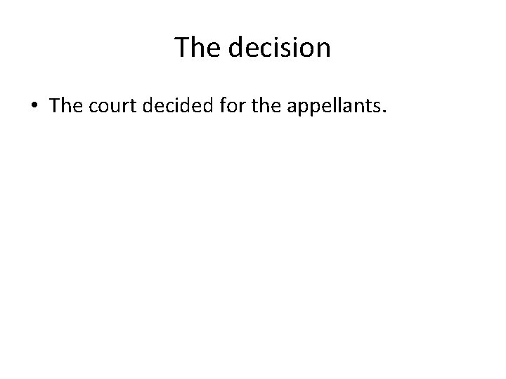 The decision • The court decided for the appellants. 