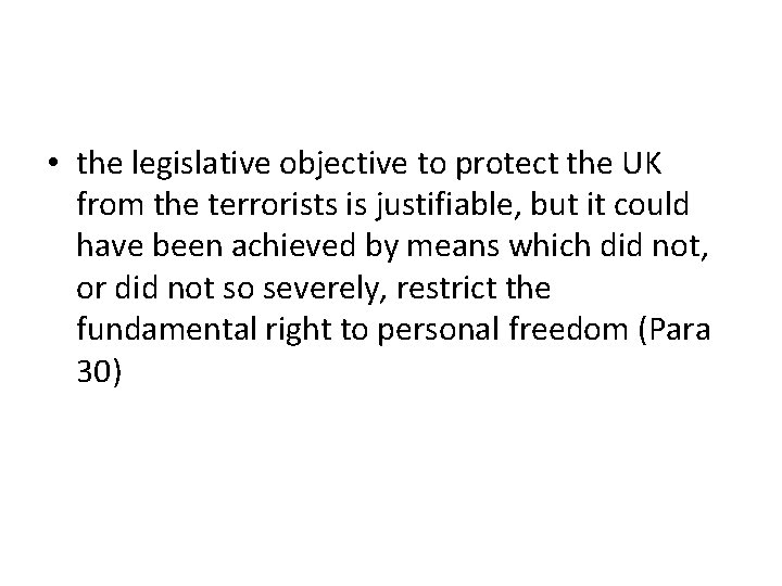  • the legislative objective to protect the UK from the terrorists is justifiable,