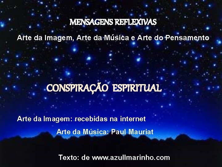 MENSAGENS REFLEXIVAS Arte da Imagem, Arte da Música e Arte do Pensamento CONSPIRAÇÃO ESPIRITUAL