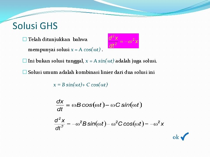 Solusi GHS � Telah ditunjukkan bahwa mempunyai solusi x = A cos( t). �