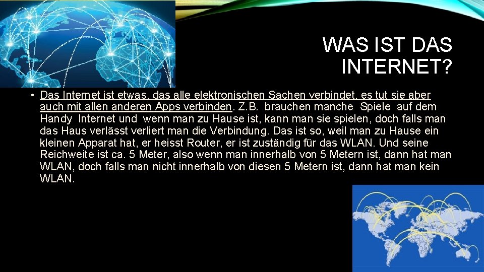 WAS IST DAS INTERNET? • Das Internet ist etwas, das alle elektronischen Sachen verbindet,