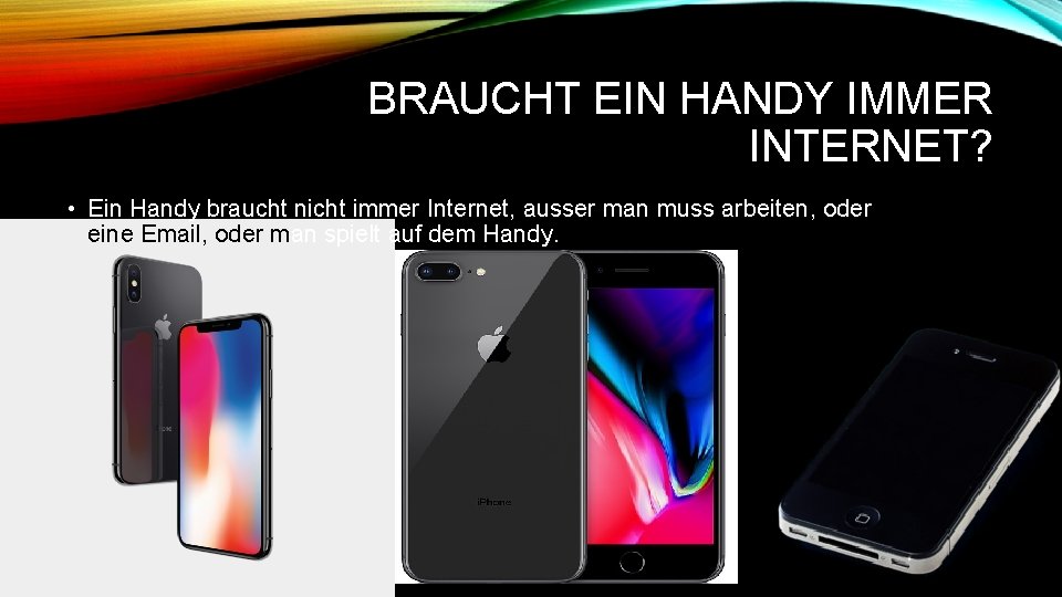 BRAUCHT EIN HANDY IMMER INTERNET? • Ein Handy braucht nicht immer Internet, ausser man