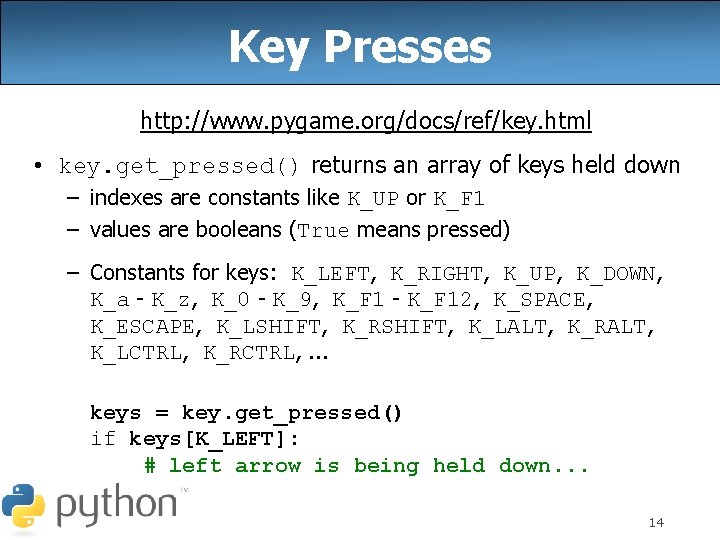 Key Presses http: //www. pygame. org/docs/ref/key. html • key. get_pressed() returns an array of