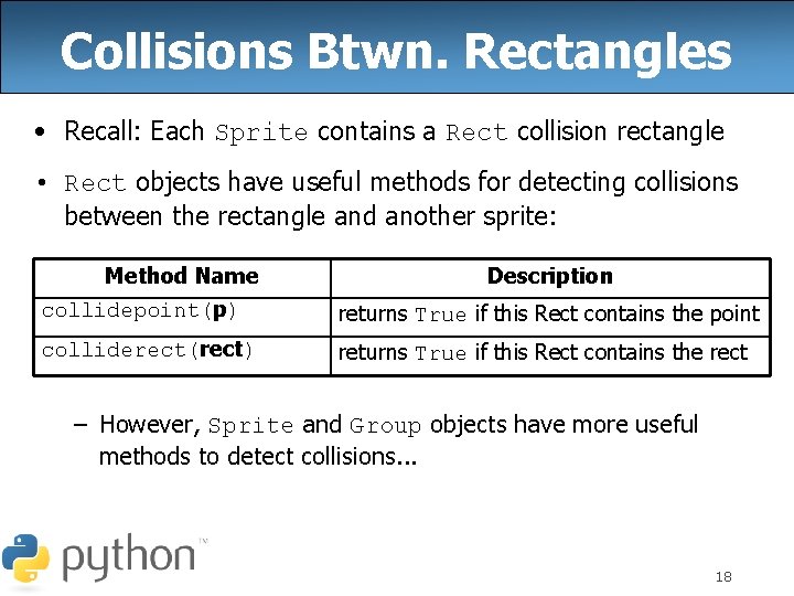 Collisions Btwn. Rectangles • Recall: Each Sprite contains a Rect collision rectangle • Rect