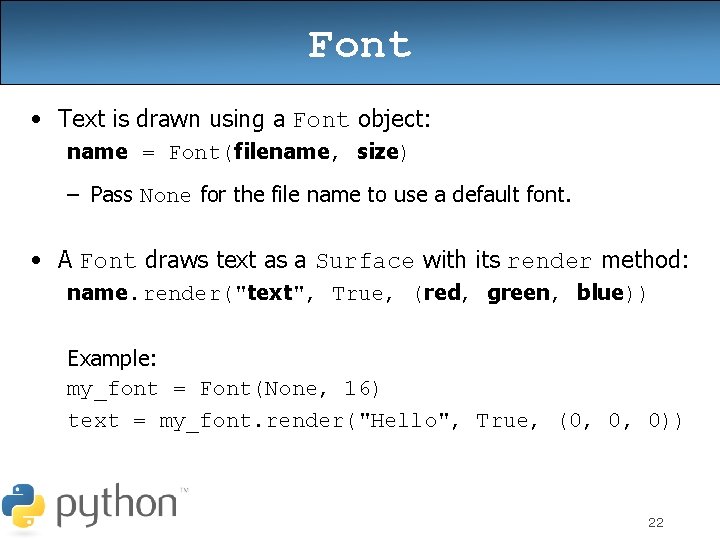 Font • Text is drawn using a Font object: name = Font(filename, size) –