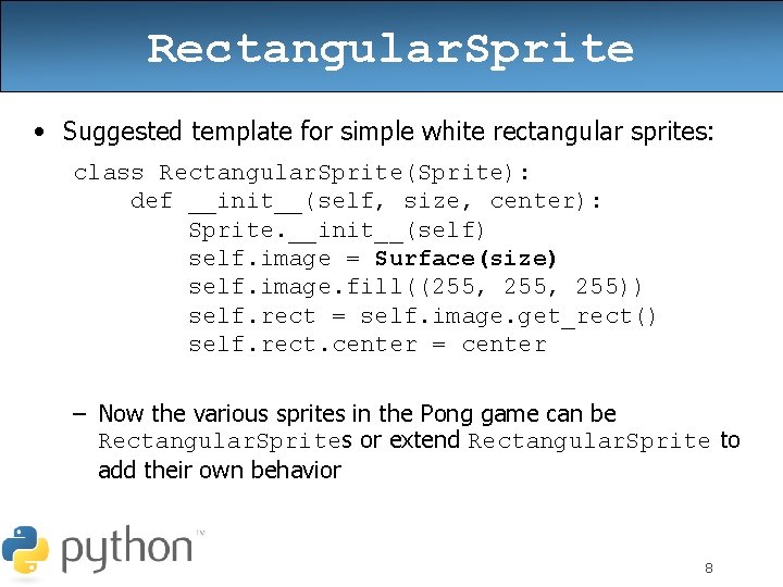 Rectangular. Sprite • Suggested template for simple white rectangular sprites: class Rectangular. Sprite(Sprite): def