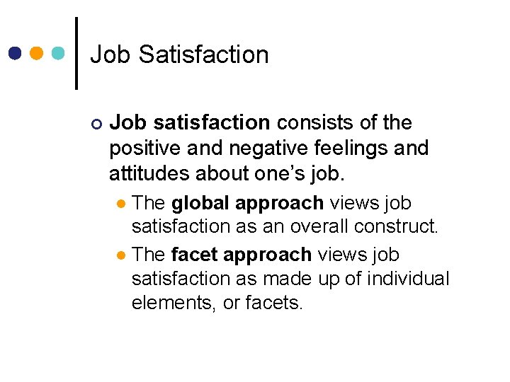 Job Satisfaction ¢ Job satisfaction consists of the positive and negative feelings and attitudes