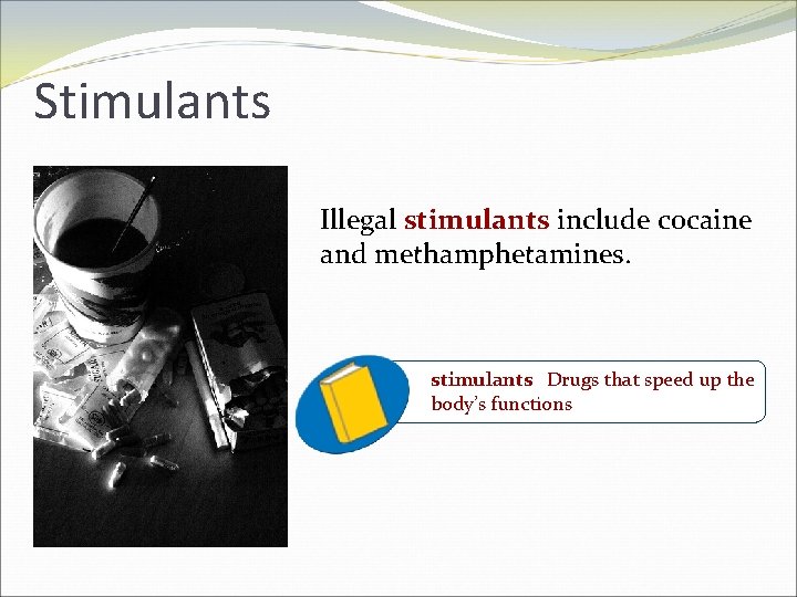 Stimulants Illegal stimulants include cocaine and methamphetamines. stimulants Drugs that speed up the body’s