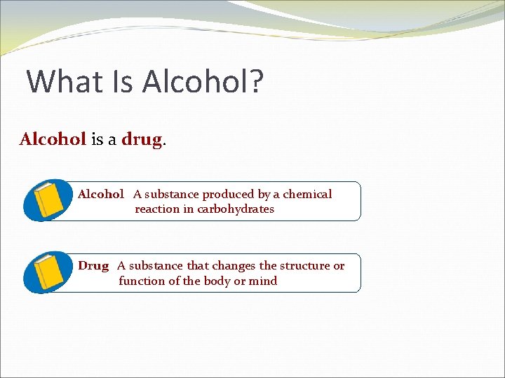 What Is Alcohol? Alcohol is a drug. Alcohol A substance produced by a chemical