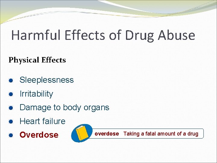 Harmful Effects of Drug Abuse Physical Effects Sleeplessness Irritability Damage to body organs Heart